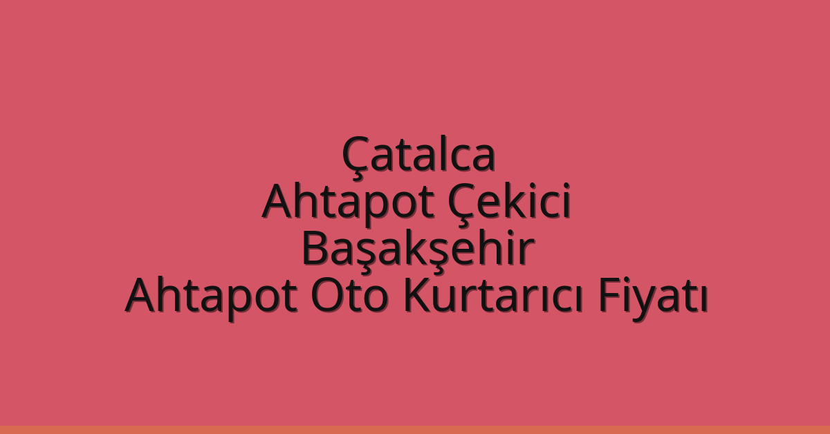 Çatalca Ahtapot Çekici – Başakşehir Ahtapot Oto Kurtarıcı Fiyatı