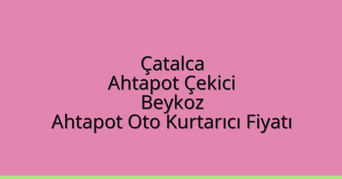 Çatalca Ahtapot Çekici – Beykoz Ahtapot Oto Kurtarıcı Fiyatı
