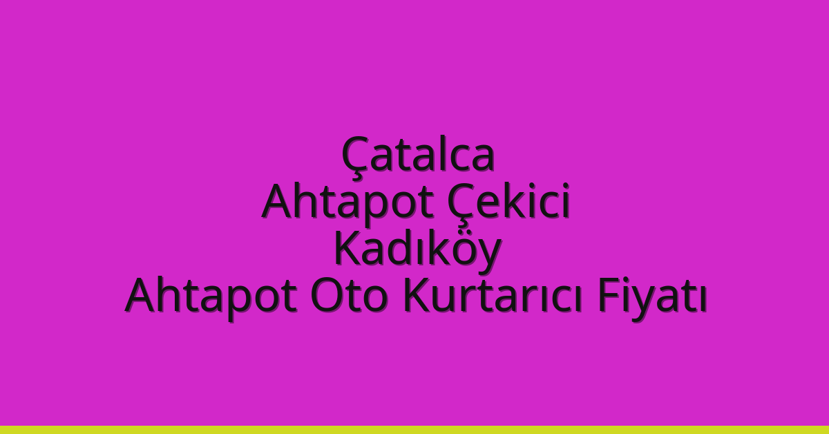 Çatalca Ahtapot Çekici – Kadıköy Ahtapot Oto Kurtarıcı Fiyatı