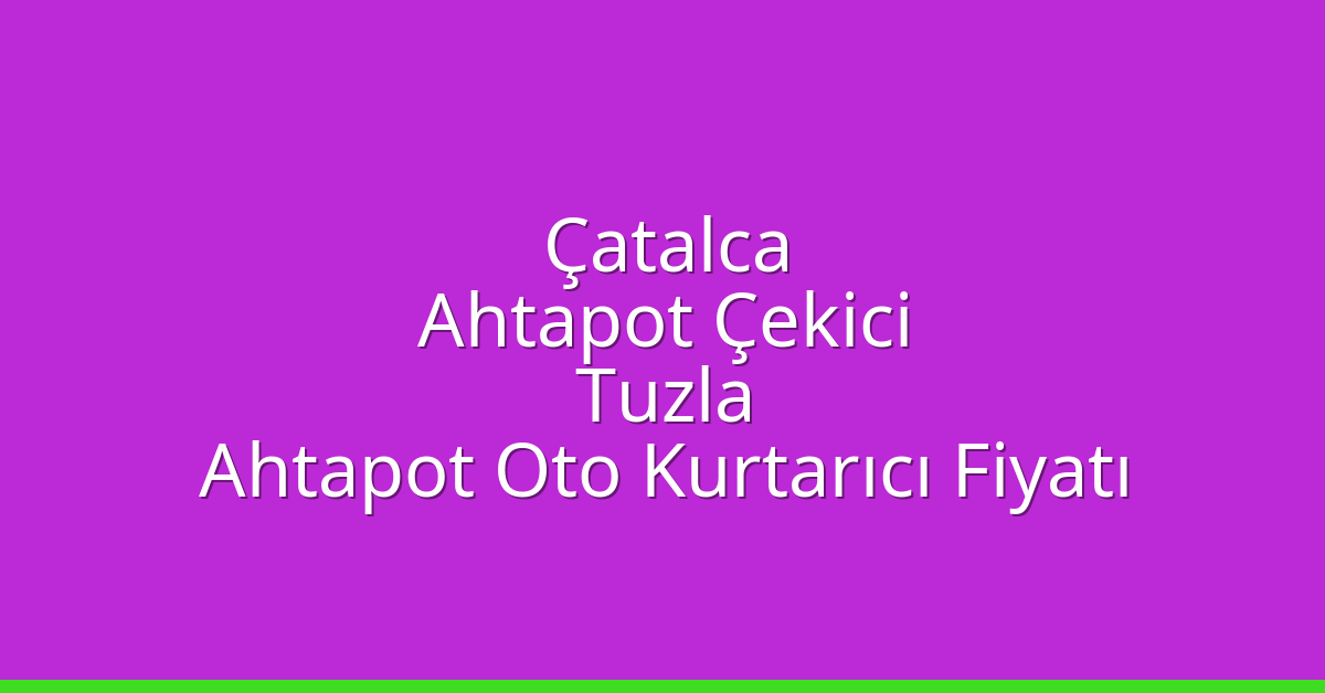 Çatalca Ahtapot Çekici – Tuzla Ahtapot Oto Kurtarıcı Fiyatı
