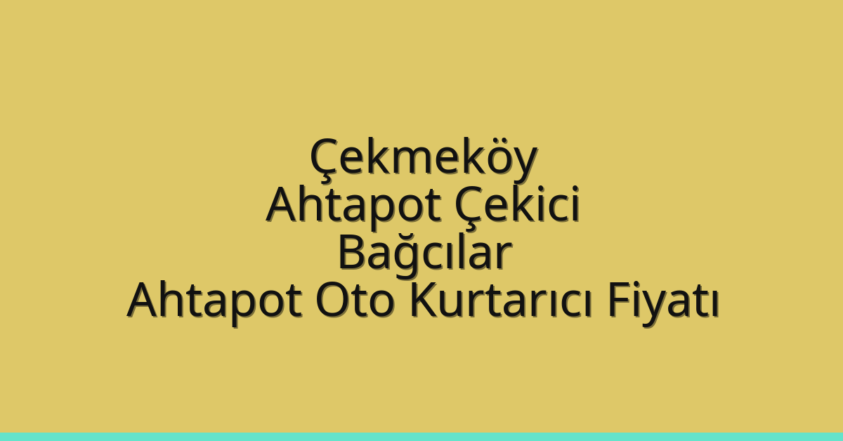 Çekmeköy Ahtapot Çekici – Bağcılar Ahtapot Oto Kurtarıcı Fiyatı