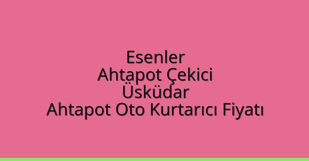 Esenler Ahtapot Çekici - Üsküdar Ahtapot Oto Kurtarıcı Fiyatı Esenler Ahtapot Çekici – Üsküdar Ahtapot Oto Kurtarıcı Fiyatı