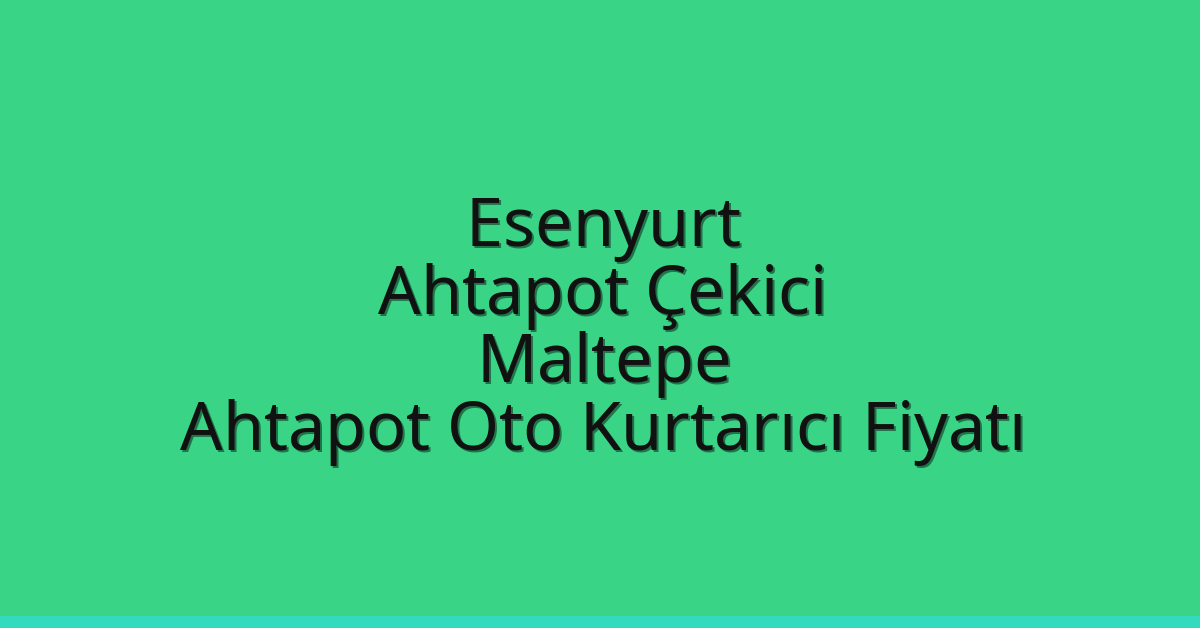 Esenyurt Ahtapot Çekici – Maltepe Ahtapot Oto Kurtarıcı Fiyatı