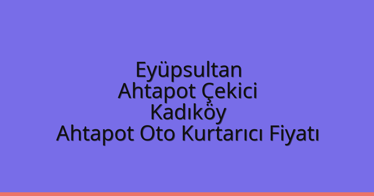 Eyüpsultan Ahtapot Çekici - Kadıköy Ahtapot Oto Kurtarıcı Fiyatı Eyüpsultan Ahtapot Çekici – Kadıköy Ahtapot Oto Kurtarıcı Fiyatı
