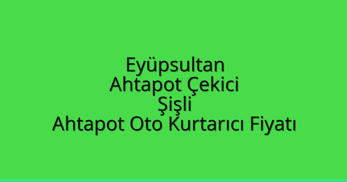 Eyüpsultan Ahtapot Çekici – Şişli Ahtapot Oto Kurtarıcı Fiyatı