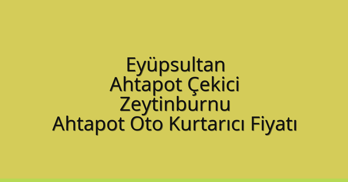 Eyüpsultan Ahtapot Çekici – Zeytinburnu Ahtapot Oto Kurtarıcı Fiyatı