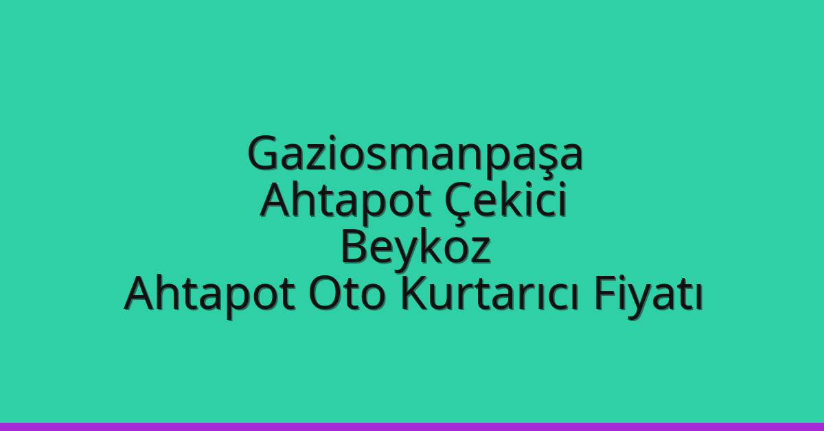 Gaziosmanpaşa Ahtapot Çekici – Beykoz Ahtapot Oto Kurtarıcı Fiyatı