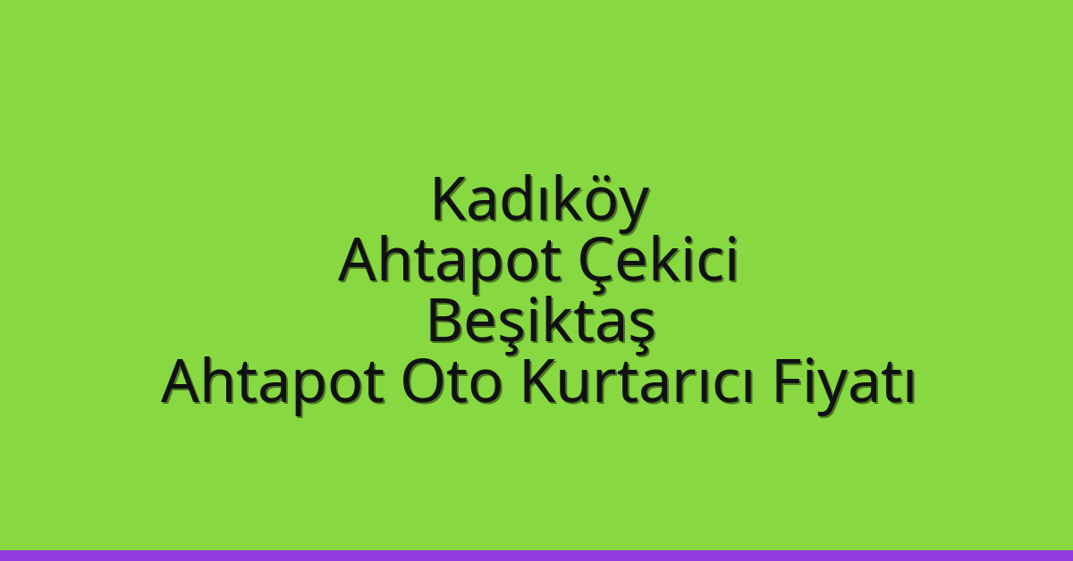 Kadıköy Ahtapot Çekici – Beşiktaş Ahtapot Oto Kurtarıcı Fiyatı