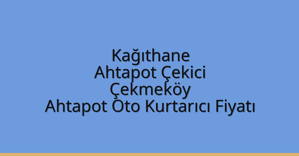 Kağıthane Ahtapot Çekici – Çekmeköy Ahtapot Oto Kurtarıcı Fiyatı