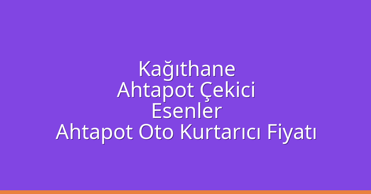 Kağıthane Ahtapot Çekici – Esenler Ahtapot Oto Kurtarıcı Fiyatı