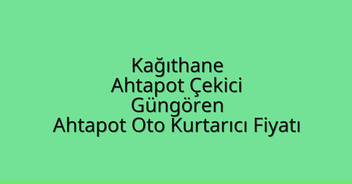 Kağıthane Ahtapot Çekici – Güngören Ahtapot Oto Kurtarıcı Fiyatı