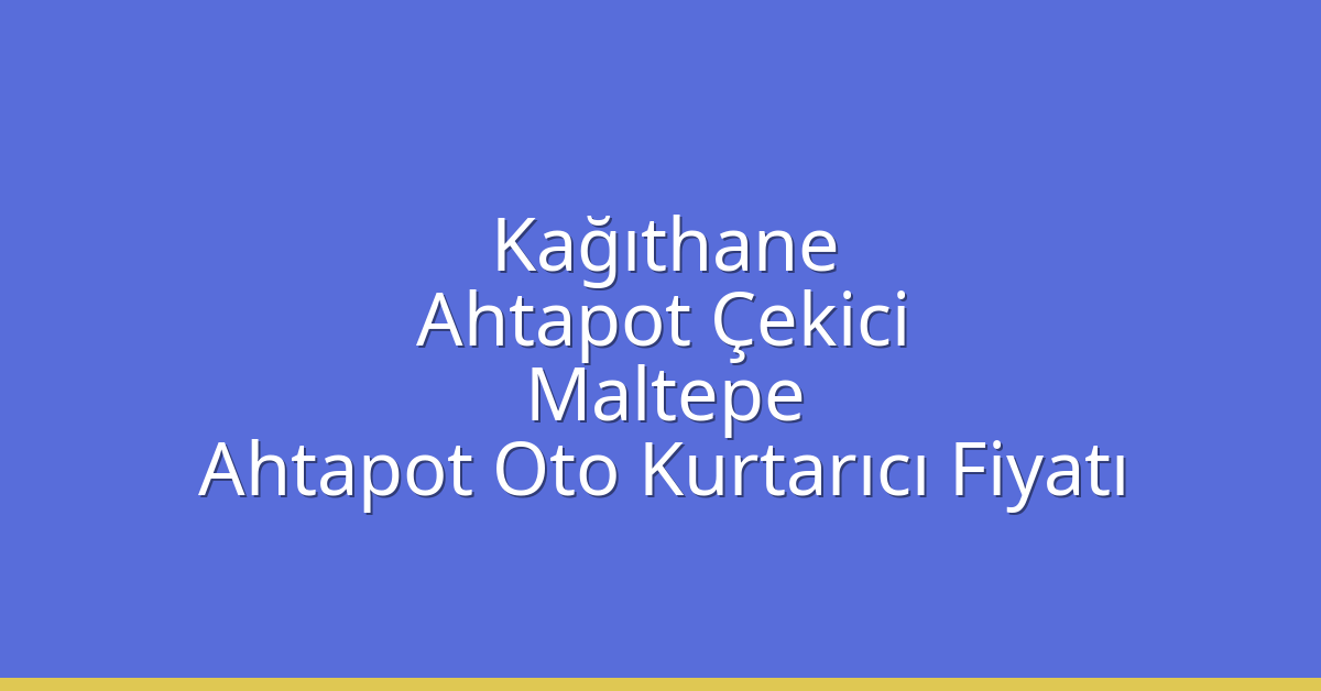 Kağıthane Ahtapot Çekici – Maltepe Ahtapot Oto Kurtarıcı Fiyatı