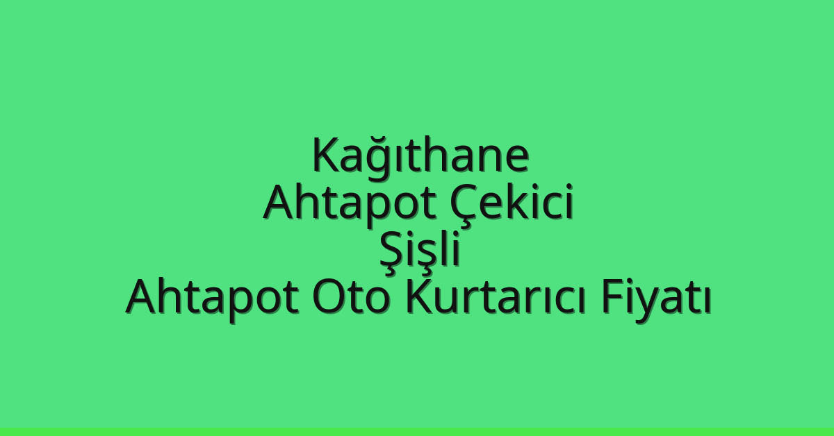 Kağıthane Ahtapot Çekici – Şişli Ahtapot Oto Kurtarıcı Fiyatı