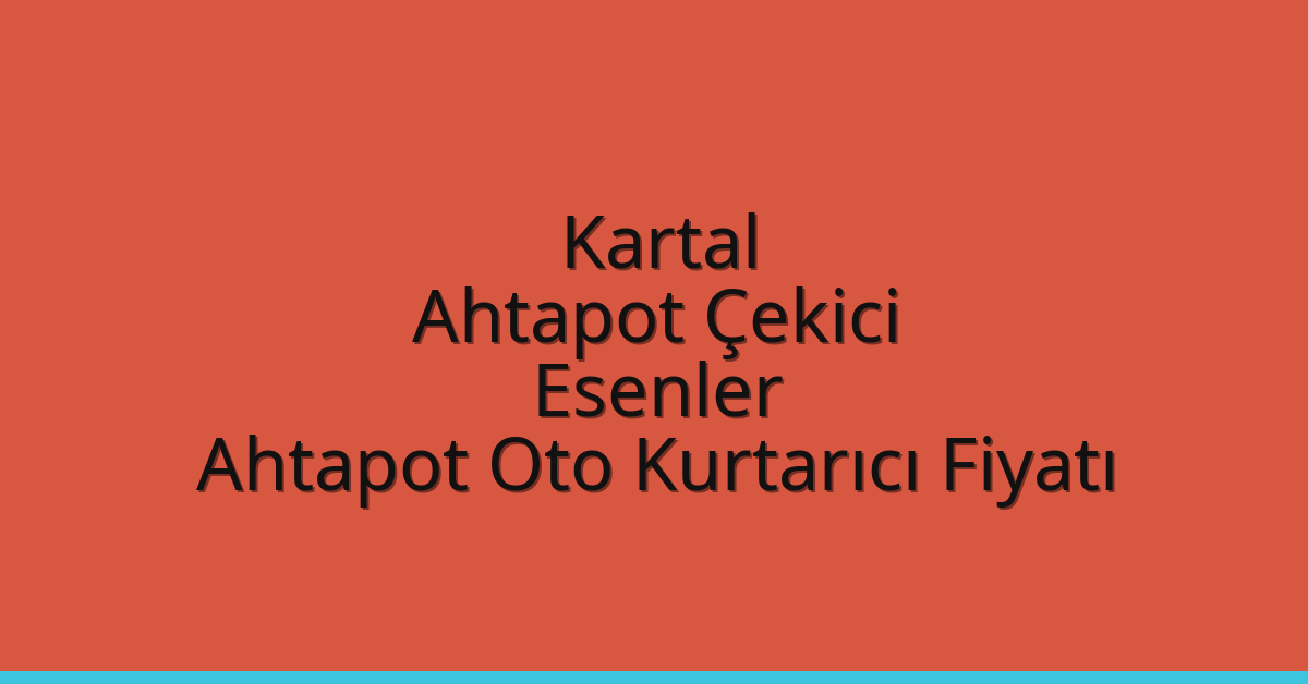 Kartal Ahtapot Çekici – Esenler Ahtapot Oto Kurtarıcı Fiyatı