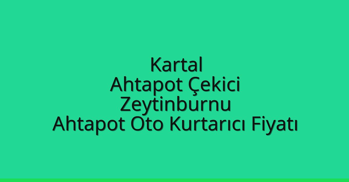 Kartal Ahtapot Çekici – Zeytinburnu Ahtapot Oto Kurtarıcı Fiyatı