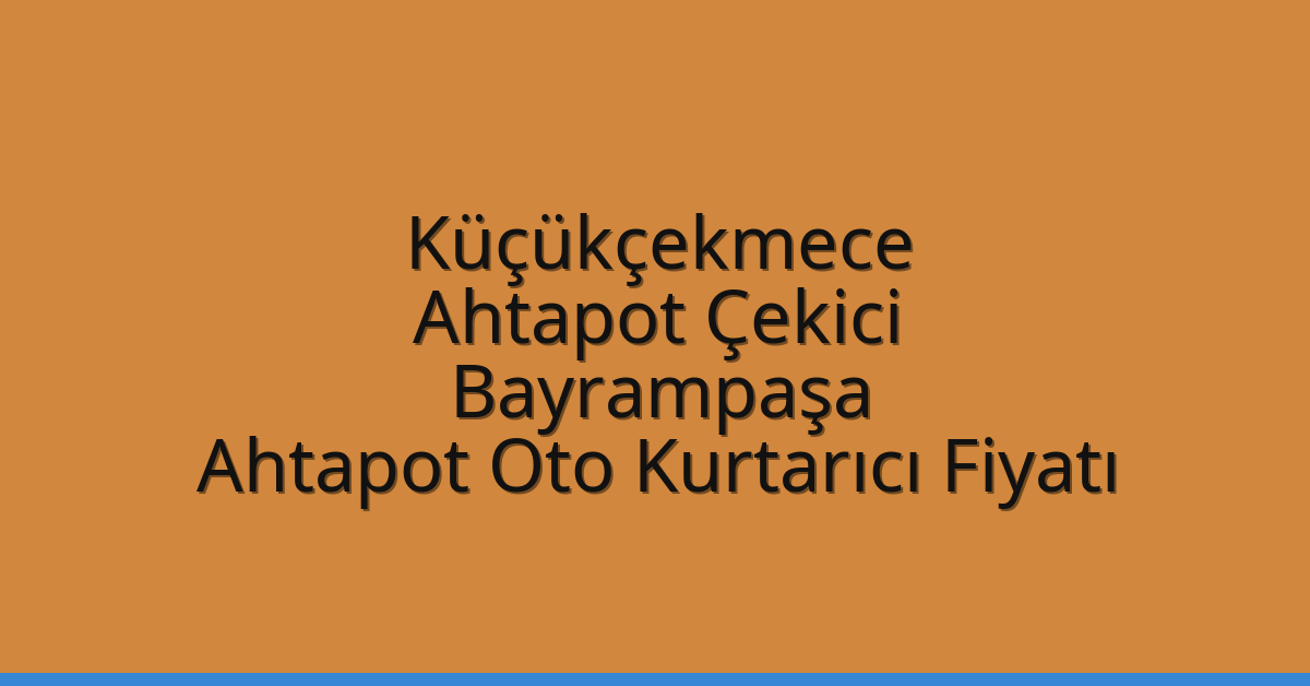 Küçükçekmece Ahtapot Çekici – Bayrampaşa Ahtapot Oto Kurtarıcı Fiyatı