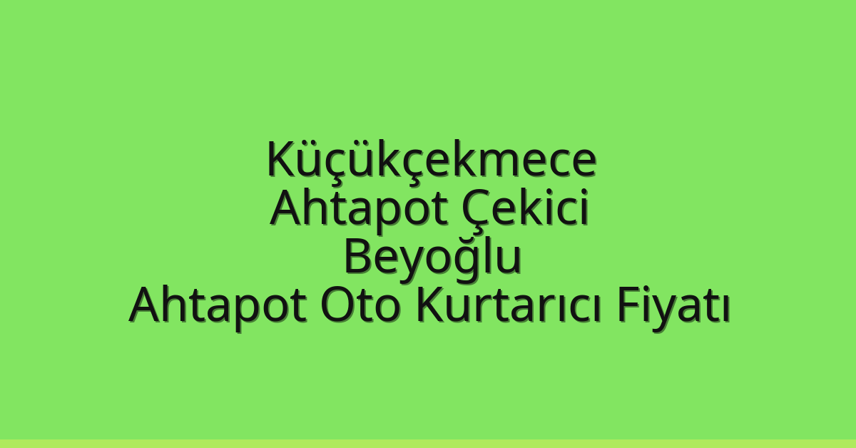 Küçükçekmece Ahtapot Çekici – Beyoğlu Ahtapot Oto Kurtarıcı Fiyatı