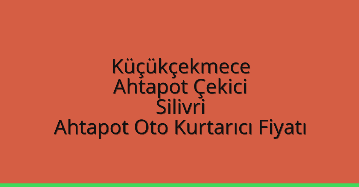 Küçükçekmece Ahtapot Çekici – Silivri Ahtapot Oto Kurtarıcı Fiyatı