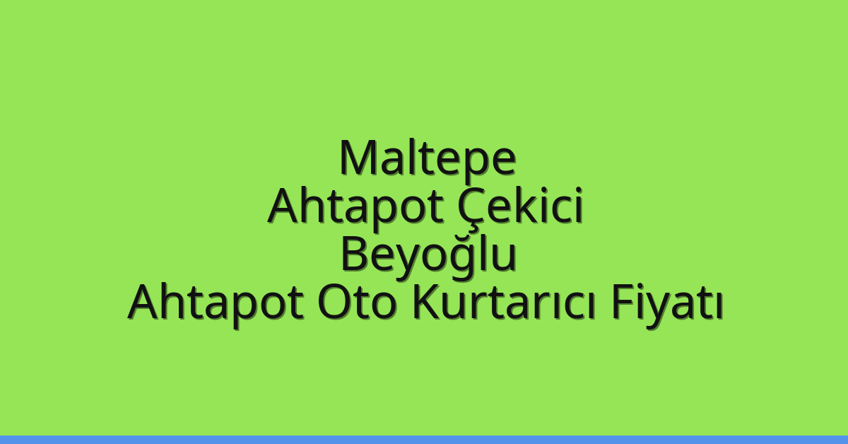 Maltepe Ahtapot Çekici – Beyoğlu Ahtapot Oto Kurtarıcı Fiyatı