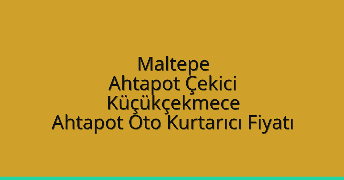 Maltepe Ahtapot Çekici – Küçükçekmece Ahtapot Oto Kurtarıcı Fiyatı