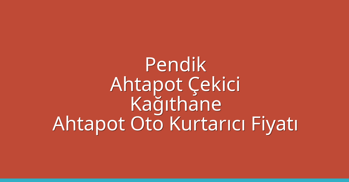 Pendik Ahtapot Çekici – Kağıthane Ahtapot Oto Kurtarıcı Fiyatı
