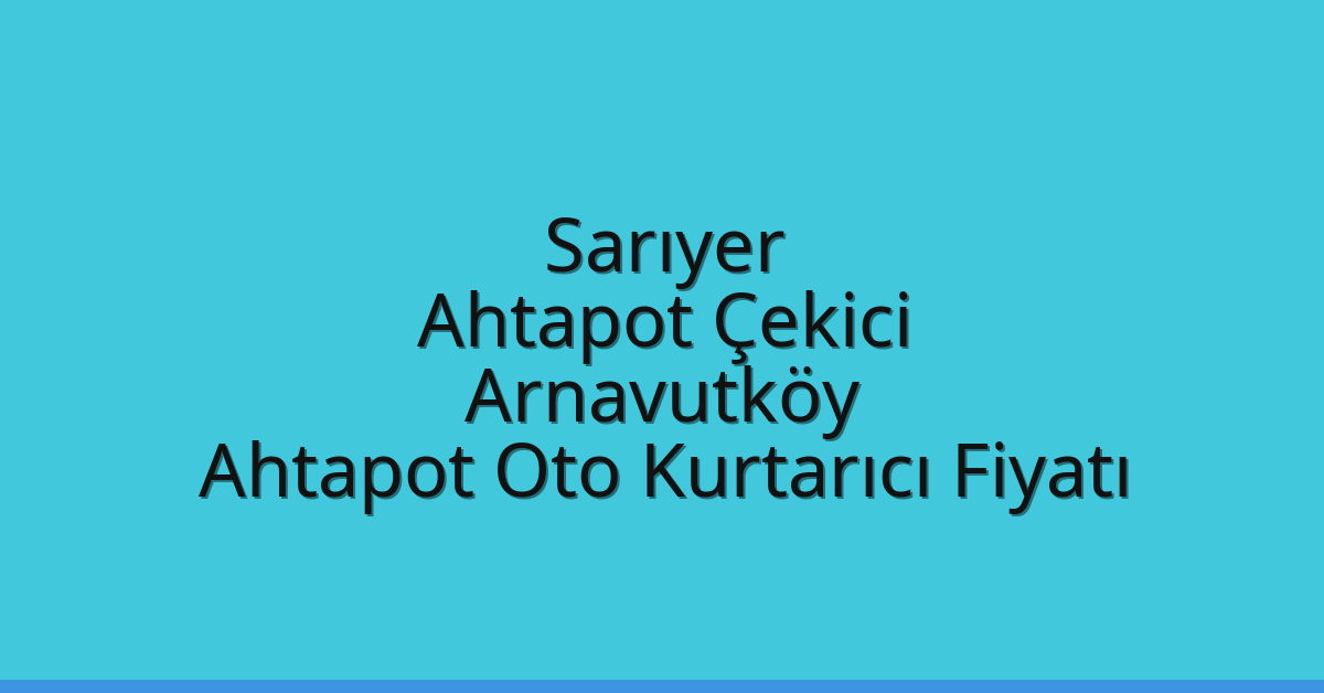 Sarıyer Ahtapot Çekici – Arnavutköy Ahtapot Oto Kurtarıcı Fiyatı