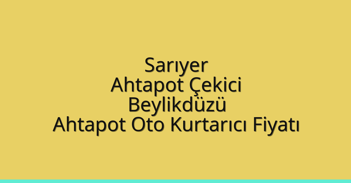 Sarıyer Ahtapot Çekici – Beylikdüzü Ahtapot Oto Kurtarıcı Fiyatı