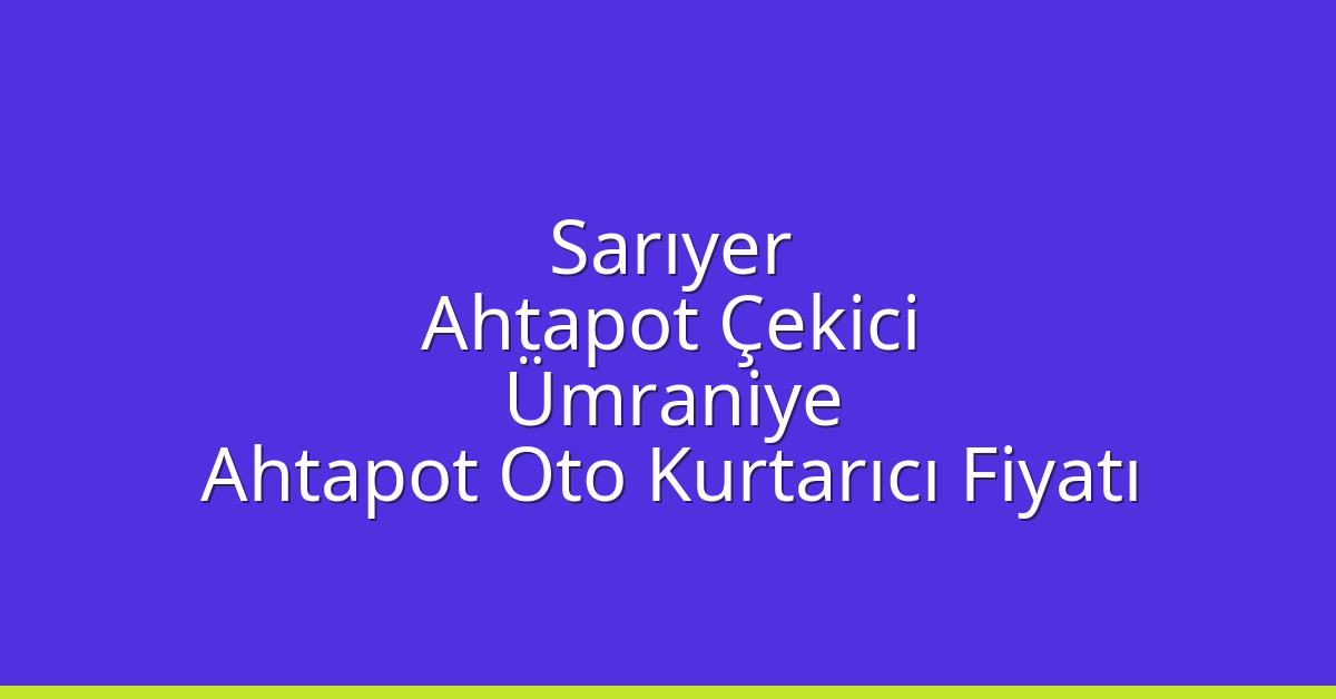Sarıyer Ahtapot Çekici – Ümraniye Ahtapot Oto Kurtarıcı Fiyatı