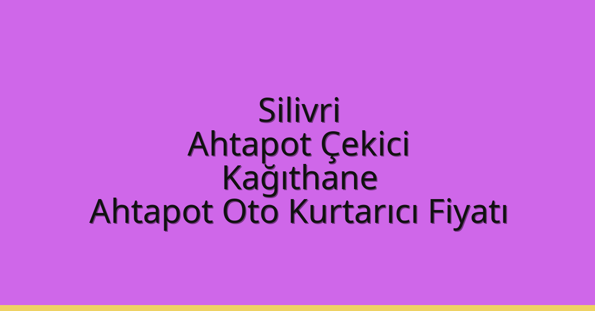 Silivri Ahtapot Çekici – Kağıthane Ahtapot Oto Kurtarıcı Fiyatı