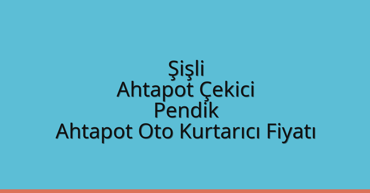 Şişli Ahtapot Çekici – Pendik Ahtapot Oto Kurtarıcı Fiyatı