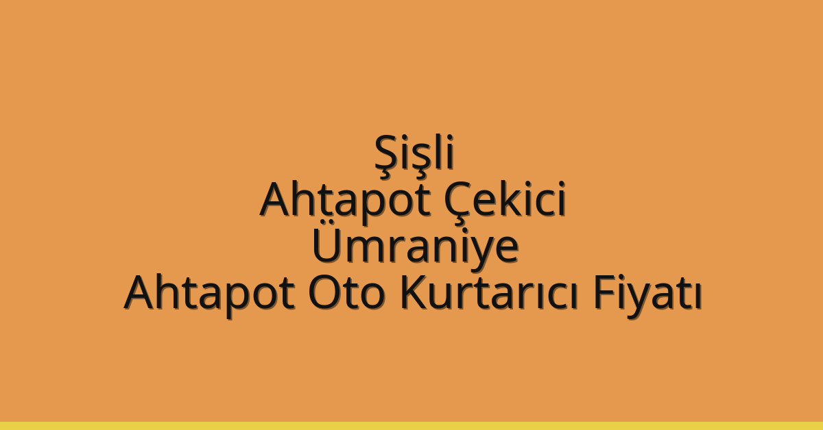 Şişli Ahtapot Çekici – Ümraniye Ahtapot Oto Kurtarıcı Fiyatı