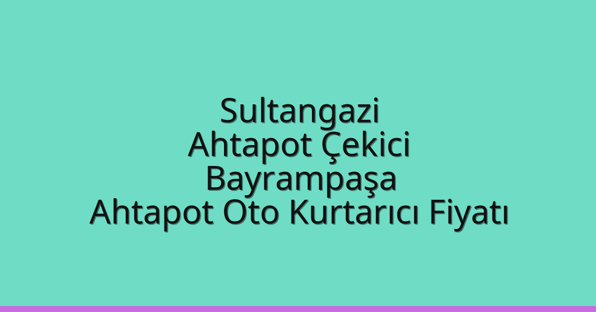 Sultangazi Ahtapot Çekici – Bayrampaşa Ahtapot Oto Kurtarıcı Fiyatı
