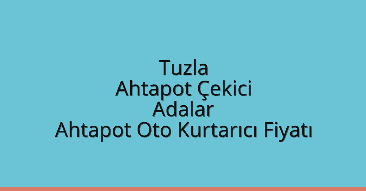 Tuzla Ahtapot Çekici – Adalar Ahtapot Oto Kurtarıcı Fiyatı