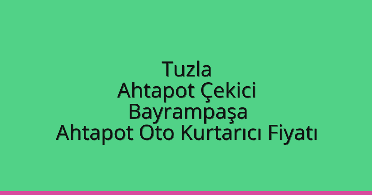 Tuzla Ahtapot Çekici – Bayrampaşa Ahtapot Oto Kurtarıcı Fiyatı
