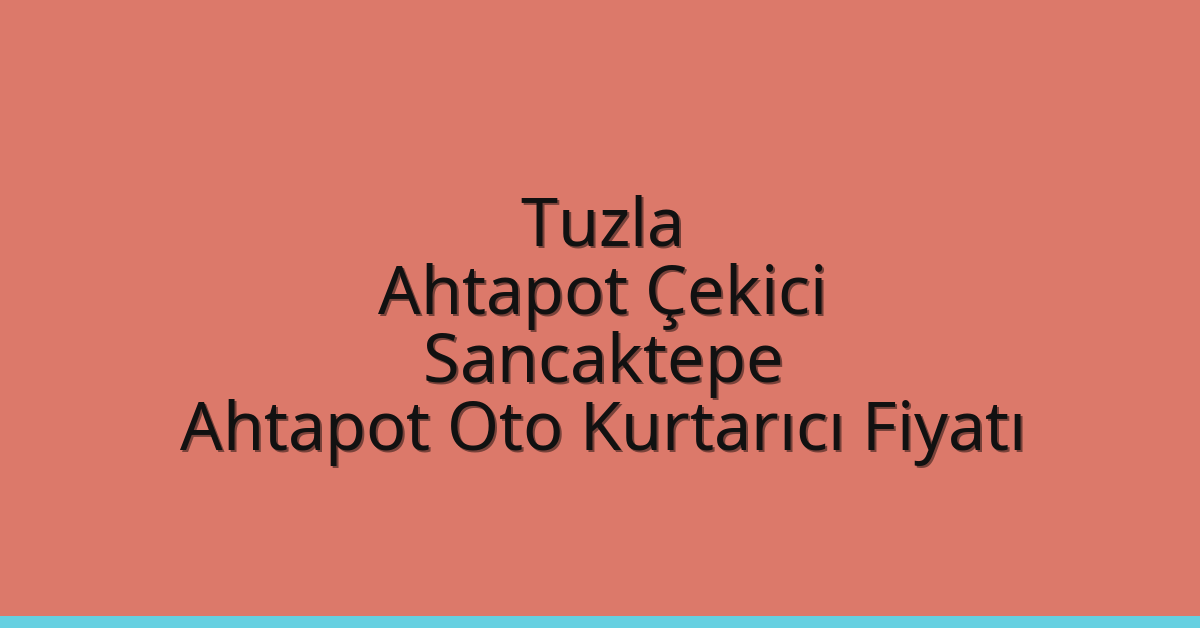 Tuzla Ahtapot Çekici – Sancaktepe Ahtapot Oto Kurtarıcı Fiyatı