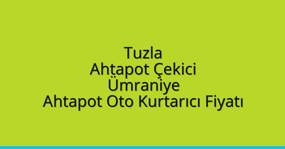 Tuzla Ahtapot Çekici – Ümraniye Ahtapot Oto Kurtarıcı Fiyatı