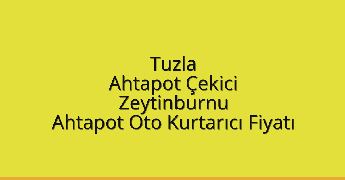 Tuzla Ahtapot Çekici – Zeytinburnu Ahtapot Oto Kurtarıcı Fiyatı