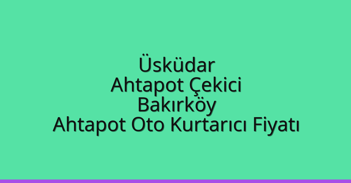 Üsküdar Ahtapot Çekici – Bakırköy Ahtapot Oto Kurtarıcı Fiyatı