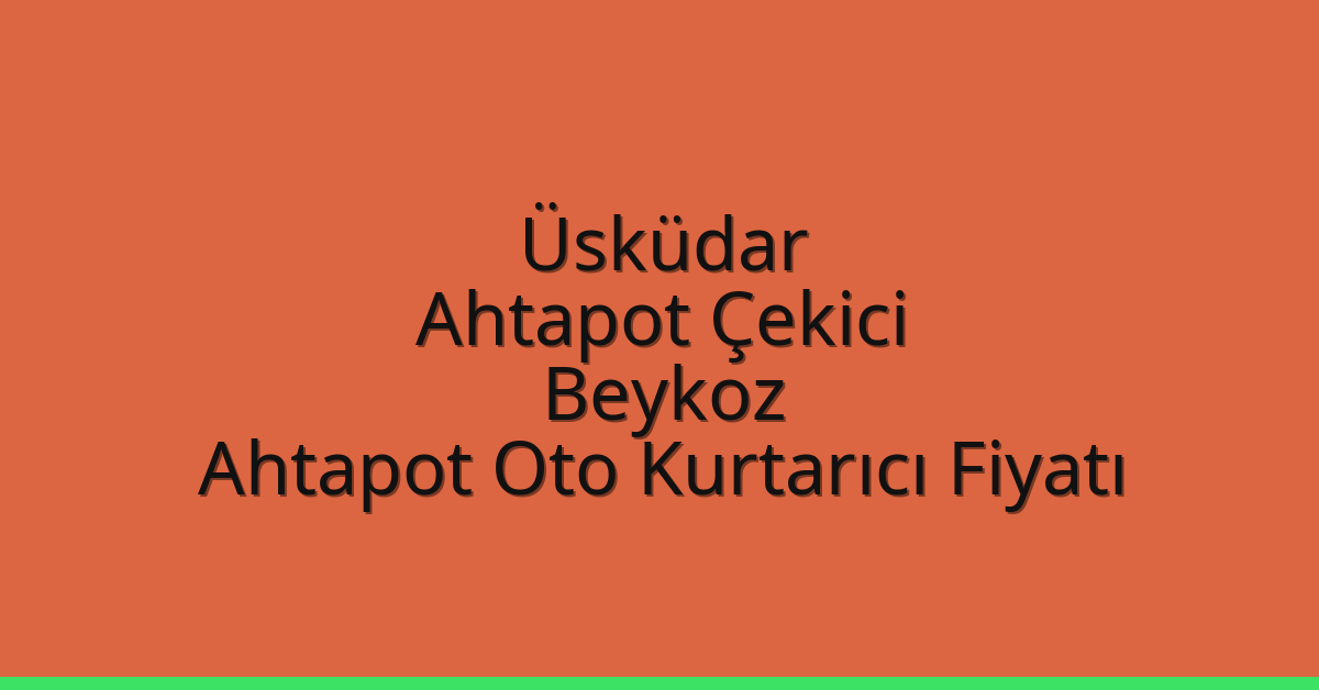 Üsküdar Ahtapot Çekici – Beykoz Ahtapot Oto Kurtarıcı Fiyatı