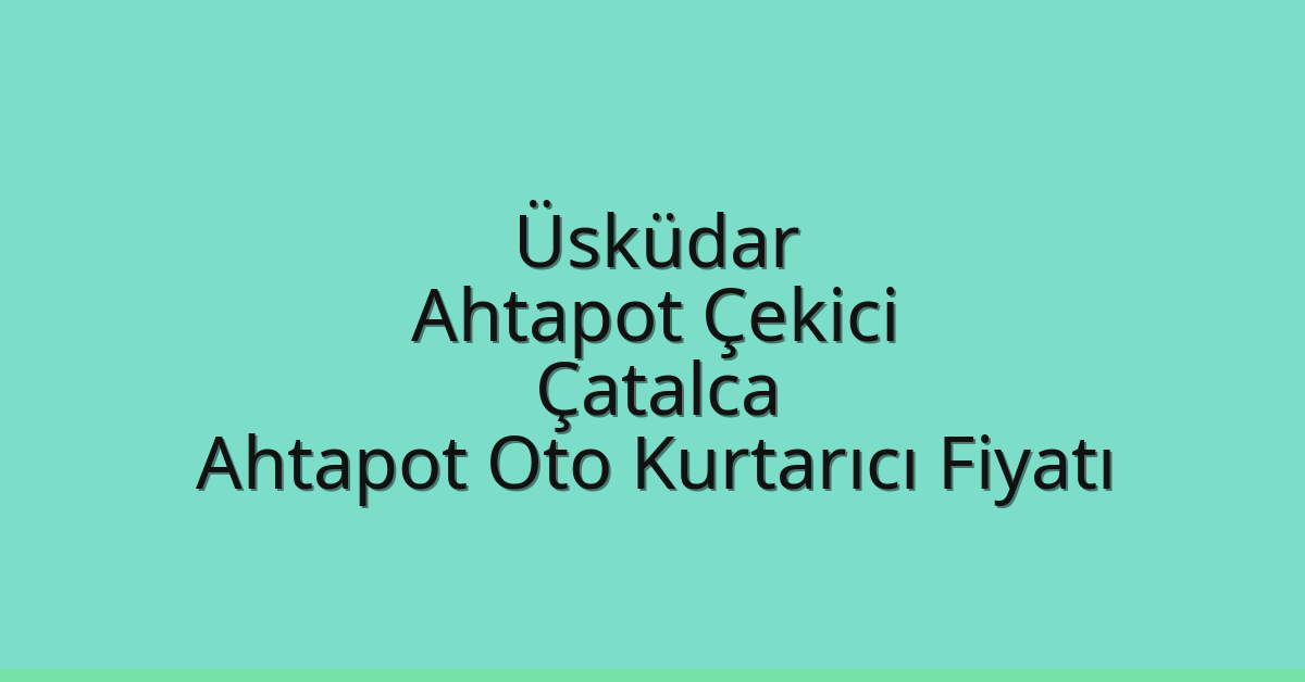Üsküdar Ahtapot Çekici – Çatalca Ahtapot Oto Kurtarıcı Fiyatı