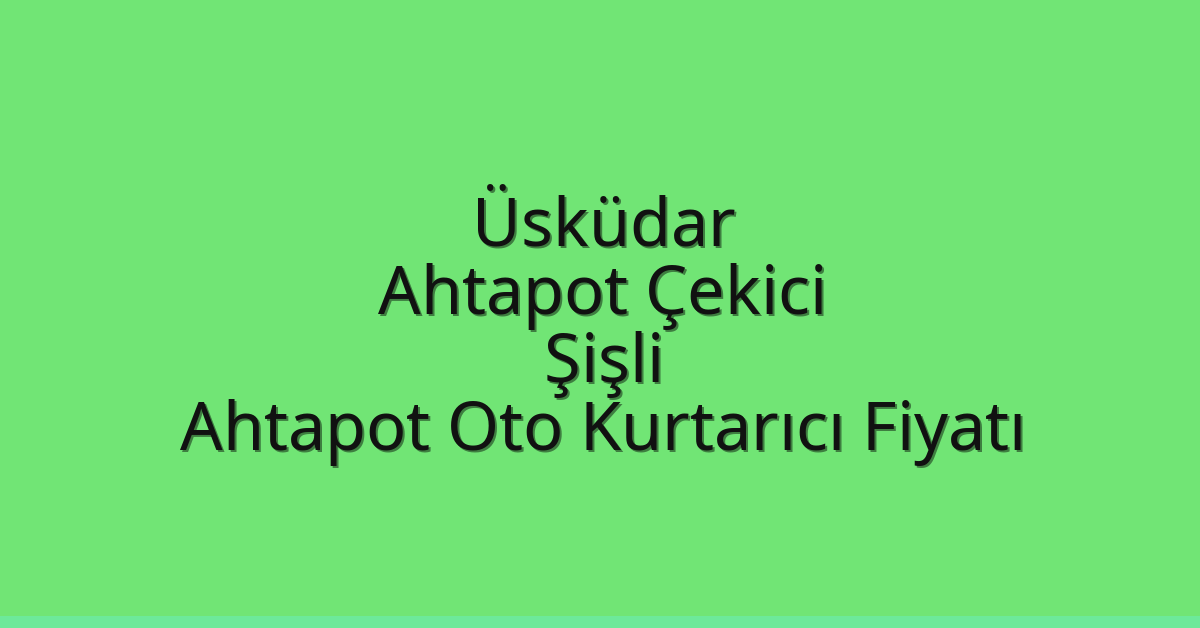 Üsküdar Ahtapot Çekici – Şişli Ahtapot Oto Kurtarıcı Fiyatı Üsküdar Ahtapot Çekici – Şişli Ahtapot Oto Kurtarıcı Fiyatı