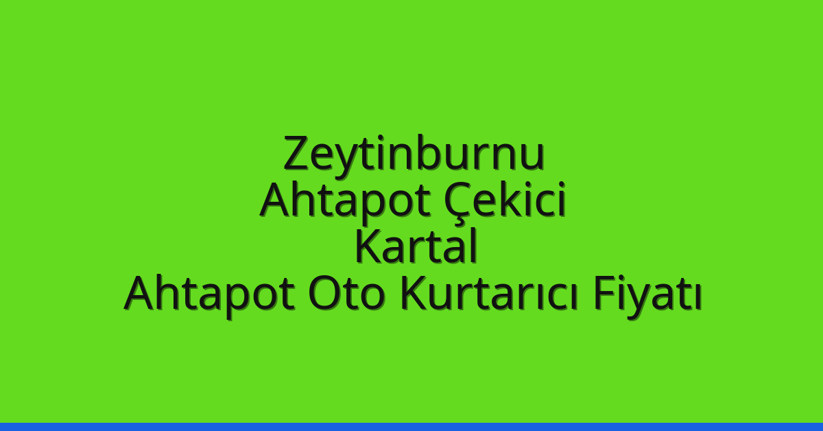 Zeytinburnu Ahtapot Çekici – Kartal Ahtapot Oto Kurtarıcı Fiyatı