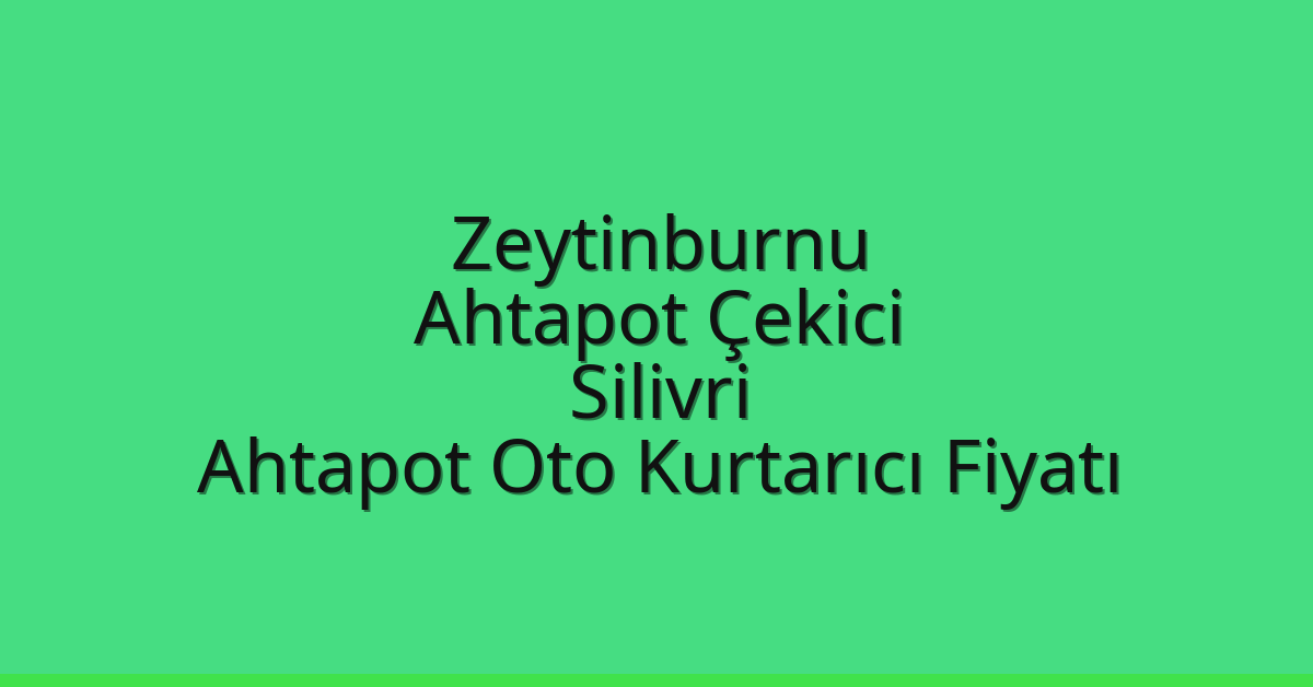 Zeytinburnu Ahtapot Çekici – Silivri Ahtapot Oto Kurtarıcı Fiyatı