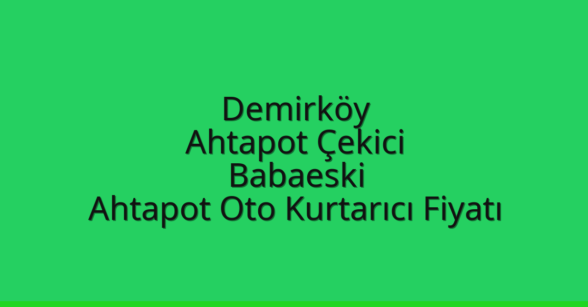 Demirköy Ahtapot Çekici - Babaeski Ahtapot Oto Kurtarıcı Fiyatı Demirköy Ahtapot Çekici – Babaeski Ahtapot Oto Kurtarıcı Fiyatı