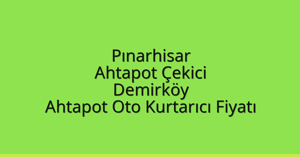 Pınarhisar Ahtapot Çekici – Demirköy Ahtapot Oto Kurtarıcı Fiyatı