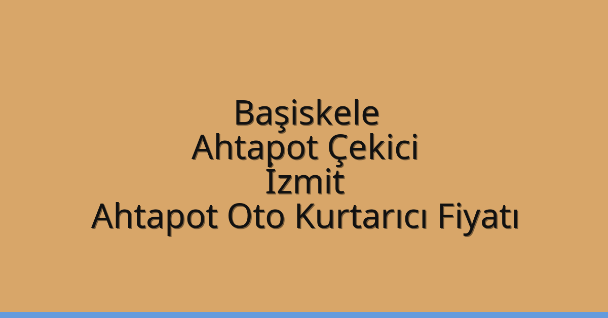 Başiskele Ahtapot Çekici – İzmit Ahtapot Oto Kurtarıcı Fiyatı
