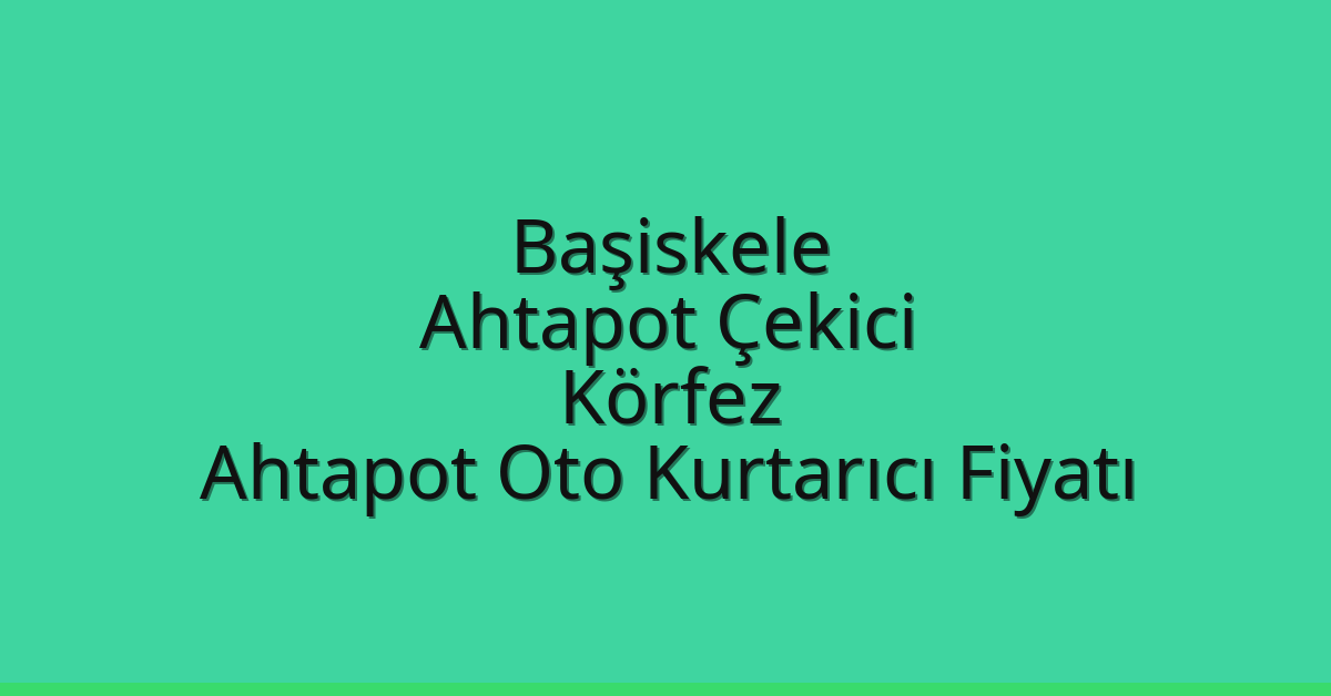 Başiskele Ahtapot Çekici – Körfez Ahtapot Oto Kurtarıcı Fiyatı