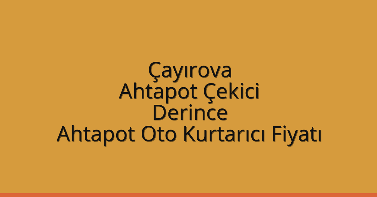 Çayırova Ahtapot Çekici – Derince Ahtapot Oto Kurtarıcı Fiyatı
