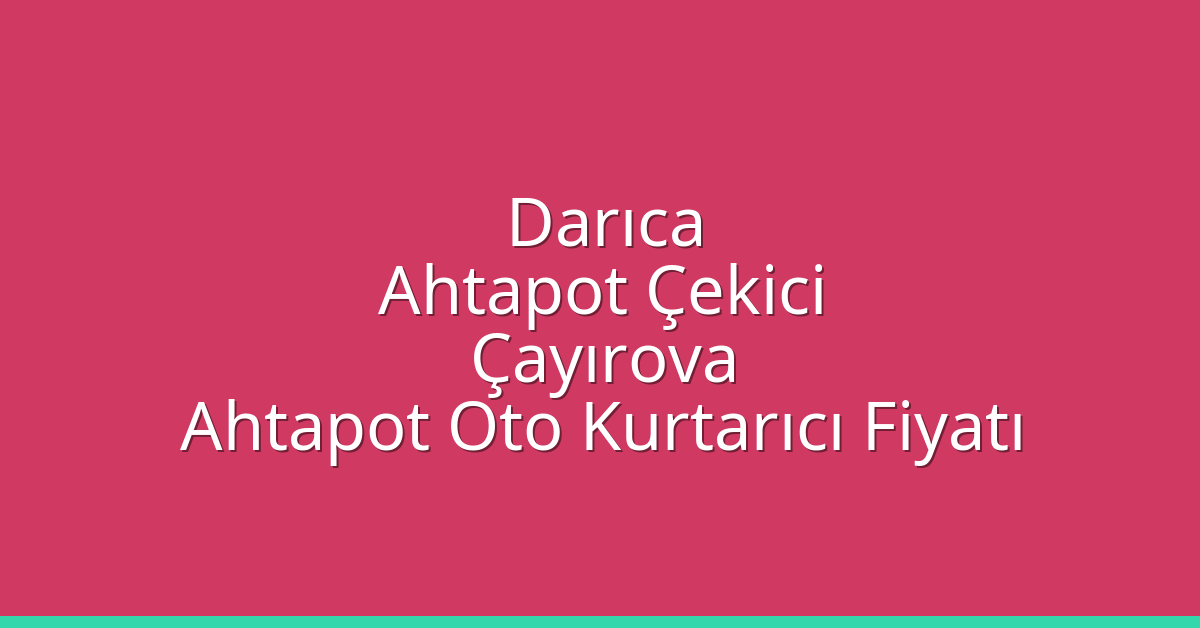 Darıca Ahtapot Çekici – Çayırova Ahtapot Oto Kurtarıcı Fiyatı