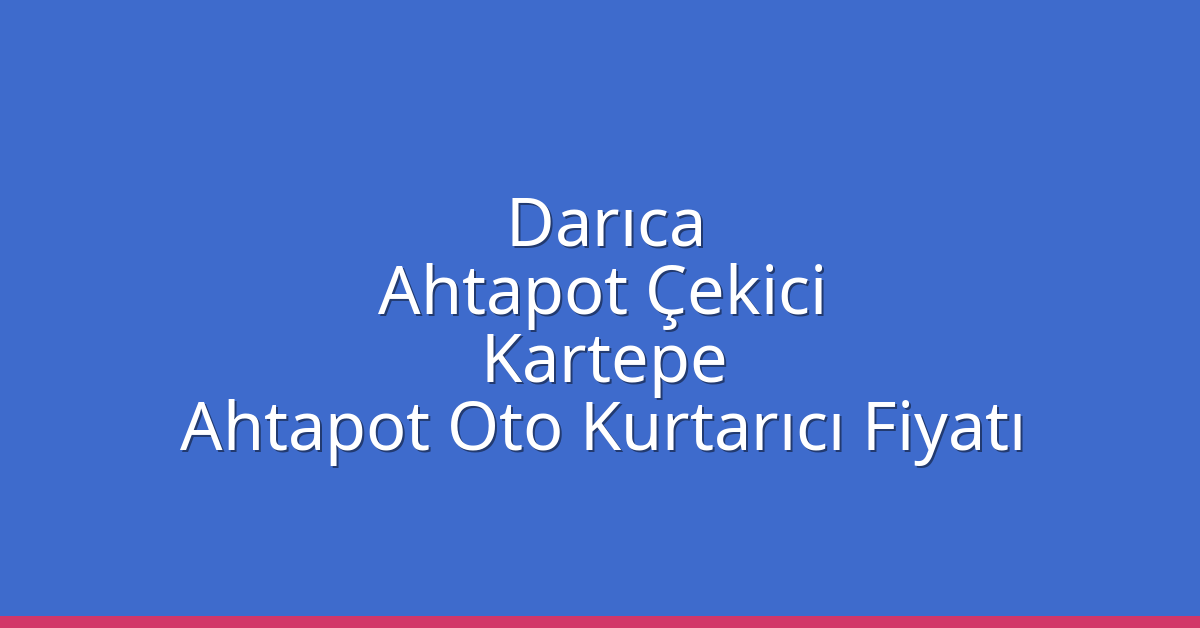 Darıca Ahtapot Çekici – Kartepe Ahtapot Oto Kurtarıcı Fiyatı